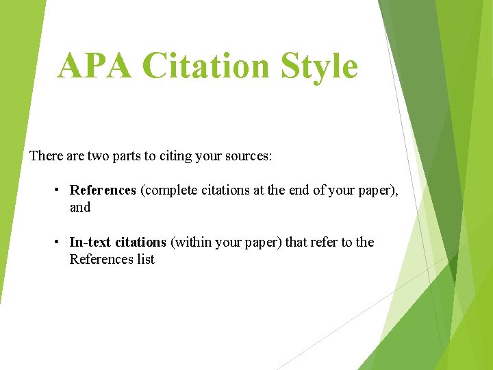 APA Citation Style There are two parts to citing your sources: • References (complete