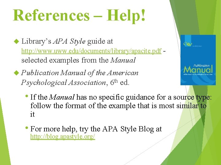 References – Help! Library’s APA Style guide at http: //www. uww. edu/documents/library/apacite. pdf -