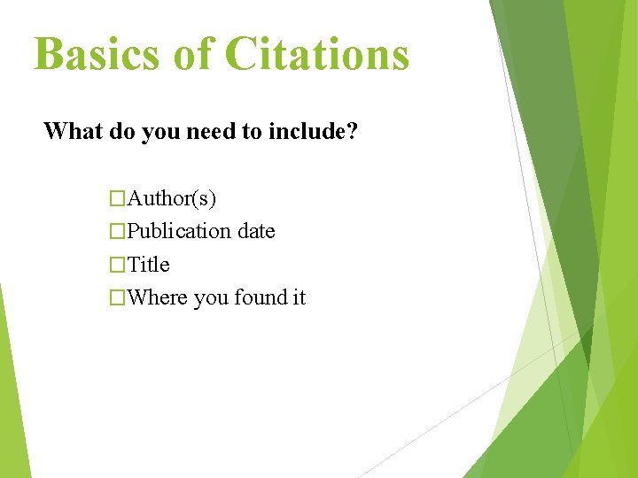 Basics of Citations What do you need to include? �Author(s) �Publication date �Title �Where
