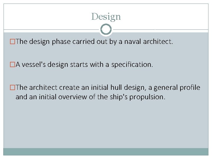 Design �The design phase carried out by a naval architect. �A vessel's design starts