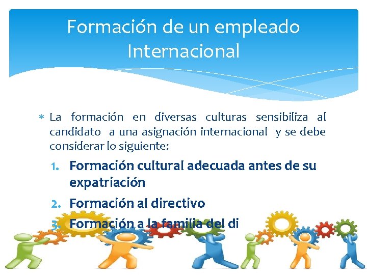 Formación de un empleado Internacional La formación en diversas culturas sensibiliza al candidato a