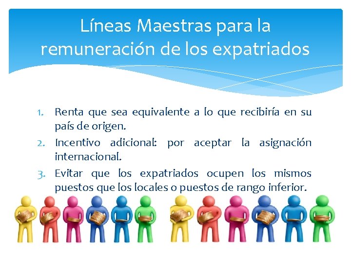 Líneas Maestras para la remuneración de los expatriados 1. Renta que sea equivalente a