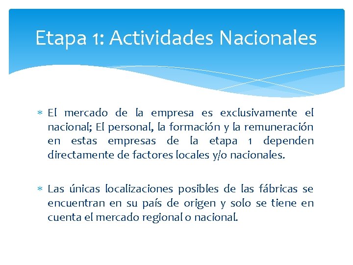 Etapa 1: Actividades Nacionales El mercado de la empresa es exclusivamente el nacional; El