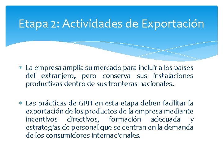 Etapa 2: Actividades de Exportación La empresa amplía su mercado para incluir a los