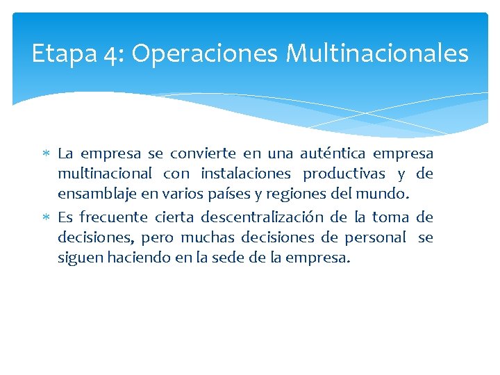 Etapa 4: Operaciones Multinacionales La empresa se convierte en una auténtica empresa multinacional con