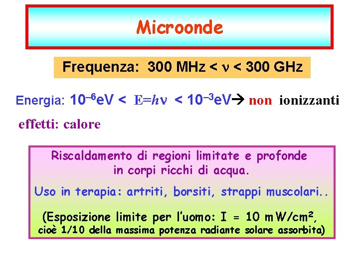 Microonde Frequenza: 300 MHz < n < 300 GHz Energia: 10– 6 e. V