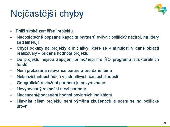 Nejčastější chyby - Příliš široké zaměření projektu - Nedostatečně popsána kapacita partnerů ovlivnit politický