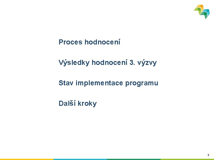 Proces hodnocení Výsledky hodnocení 3. výzvy Stav implementace programu Další kroky 2 