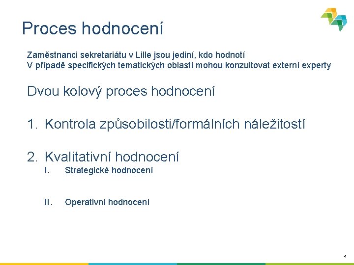 Proces hodnocení Zaměstnanci sekretariátu v Lille jsou jediní, kdo hodnotí V případě specifických tematických