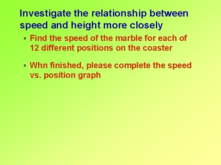 Investigate the relationship between speed and height more closely § Find the speed of