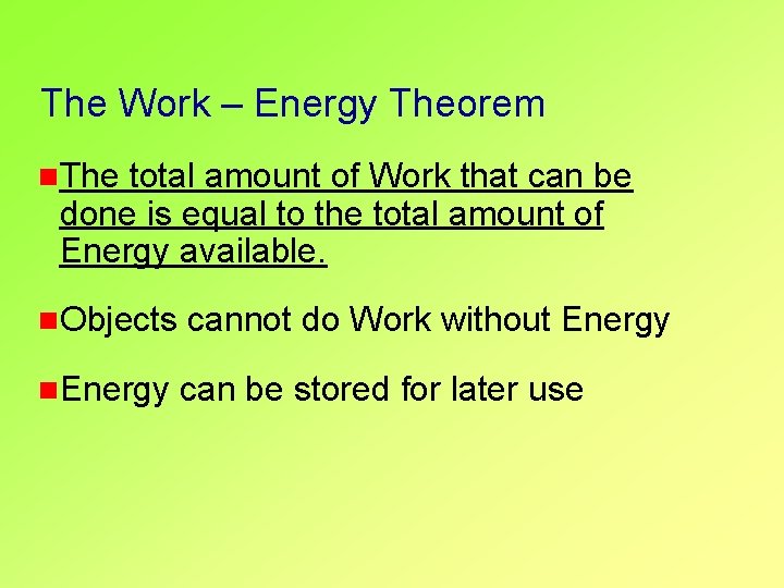 The Work – Energy Theorem n. The total amount of Work that can be