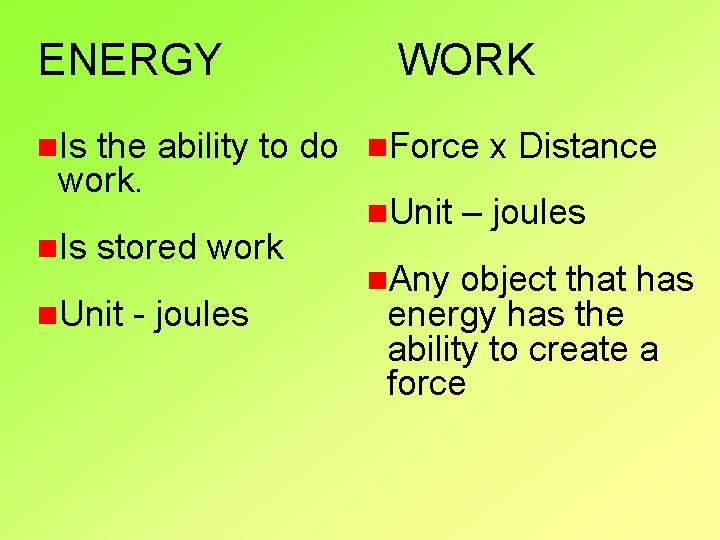 ENERGY n. Is WORK the ability to do n. Force x Distance work. n.