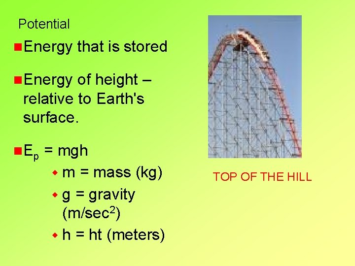 Potential n. Energy that is stored n. Energy of height – relative to Earth's