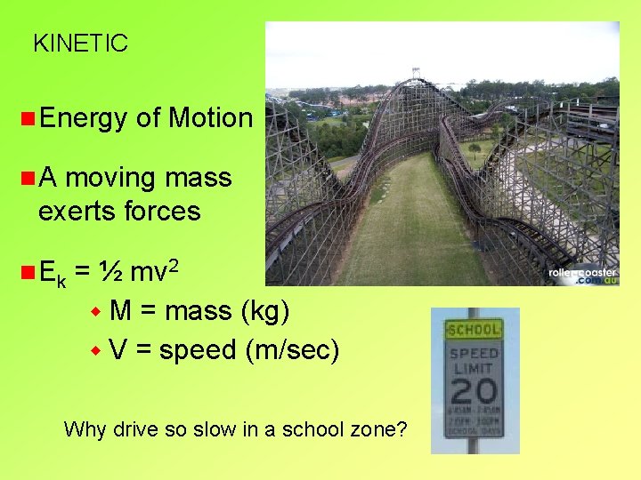 KINETIC n. Energy of Motion n. A moving mass exerts forces n Ek =