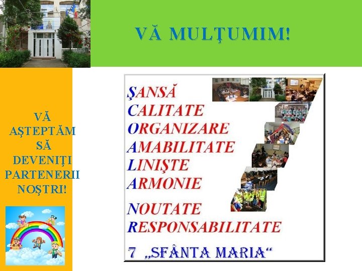 VĂ MULŢUMIM ! VĂ AŞTEPTĂM SĂ DEVENIŢI PARTENERII NOŞTRI! 