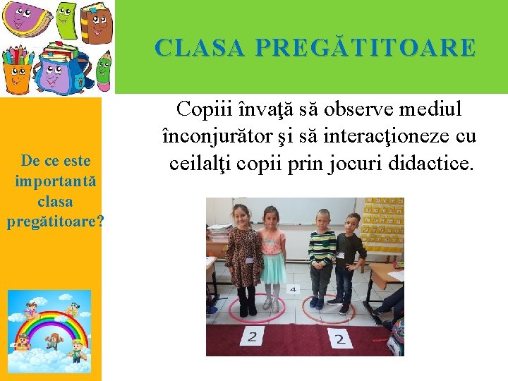 CLASA PREG Ă TITOARE De ce este importantă clasa pregătitoare? Copiii învaţă să observe