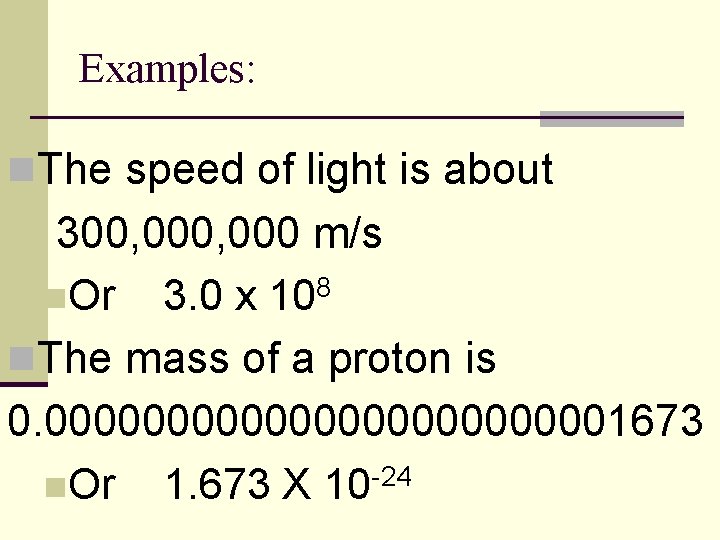 Examples: n. The speed of light is about 300, 000 m/s n. Or 3.