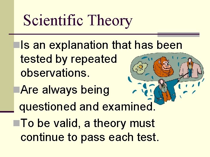 Scientific Theory n. Is an explanation that has been tested by repeated observations. n.