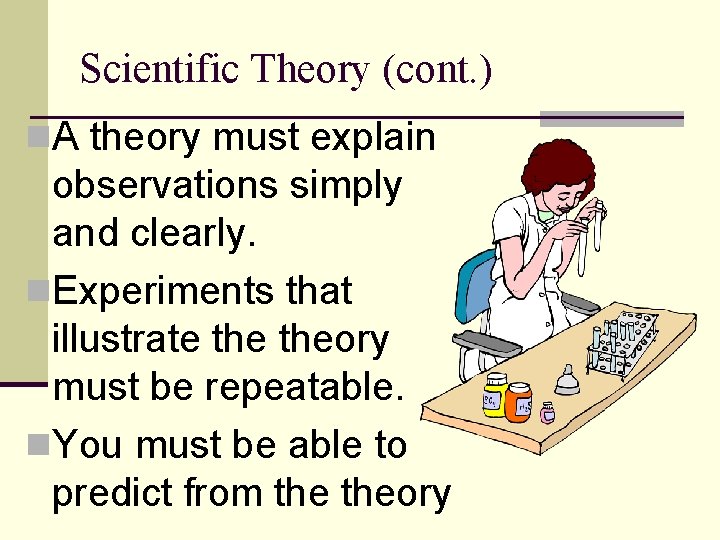 Scientific Theory (cont. ) n. A theory must explain observations simply and clearly. n.