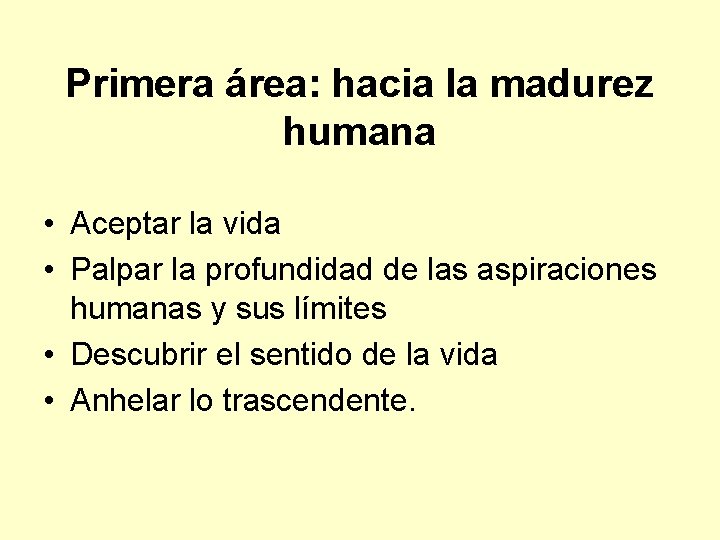 Primera área: hacia la madurez humana • Aceptar la vida • Palpar la profundidad