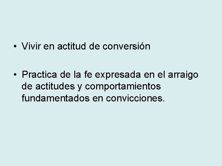  • Vivir en actitud de conversión • Practica de la fe expresada en