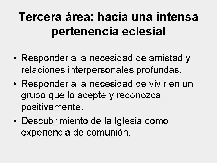 Tercera área: hacia una intensa pertenencia eclesial • Responder a la necesidad de amistad