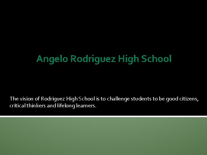 Angelo Rodriguez High School The vision of Rodriguez High School is to challenge students