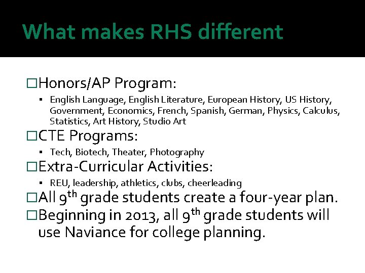 What makes RHS different �Honors/AP Program: English Language, English Literature, European History, US History,