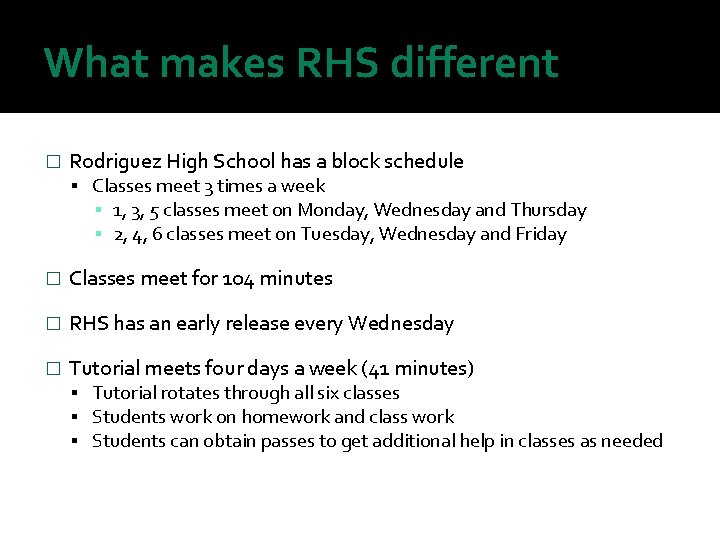 What makes RHS different � Rodriguez High School has a block schedule Classes meet