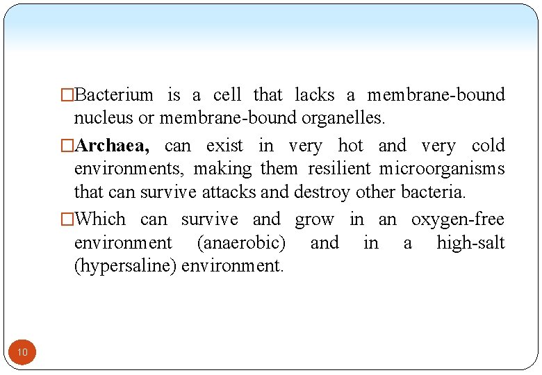 �Bacterium is a cell that lacks a membrane-bound nucleus or membrane-bound organelles. �Archaea, can