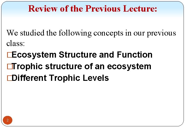 Review of the Previous Lecture: We studied the following concepts in our previous class: