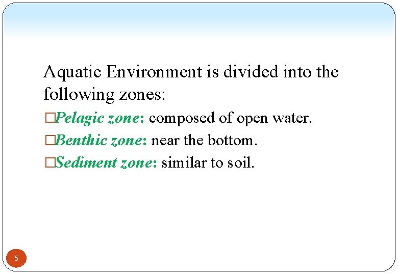 Aquatic Environment is divided into the following zones: �Pelagic zone: composed of open water.