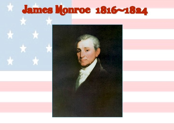 James Monroe [1816 -1824] 