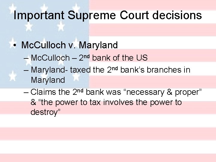 Important Supreme Court decisions • Mc. Culloch v. Maryland – Mc. Culloch – 2