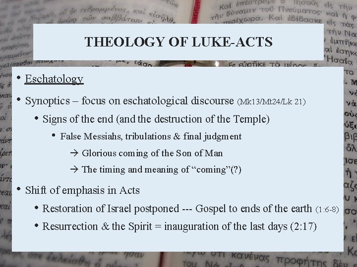 THEOLOGY OF LUKE-ACTS • Eschatology • Synoptics – focus on eschatological discourse (Mk 13/Mt