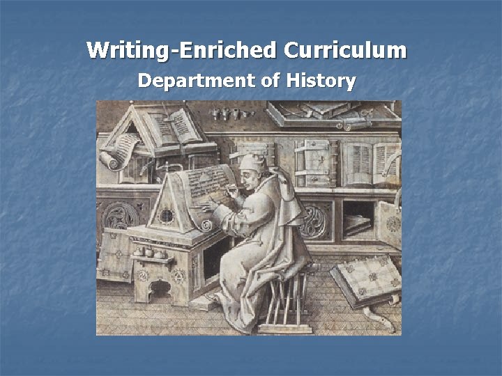 Writing-Enriched Curriculum Department of History 