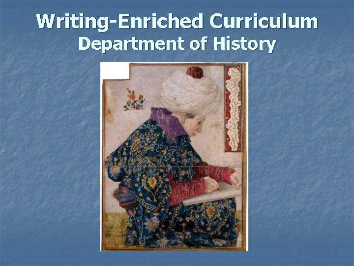 Writing-Enriched Curriculum Department of History 