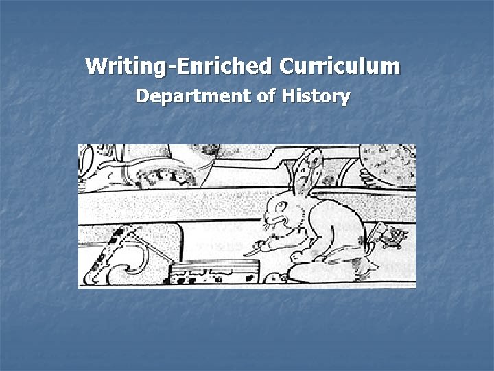 Writing-Enriched Curriculum Department of History 