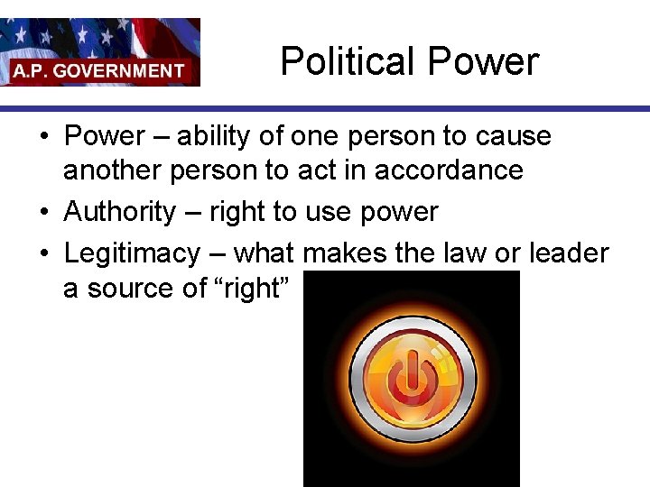 Political Power • Power – ability of one person to cause another person to