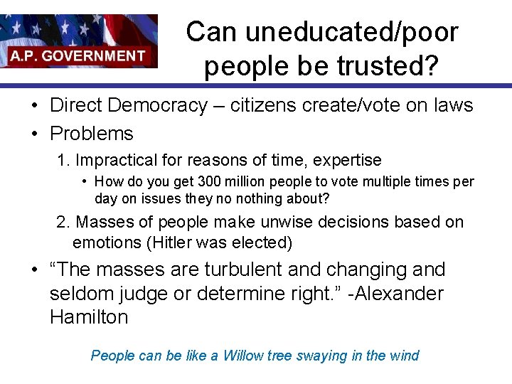 Can uneducated/poor people be trusted? • Direct Democracy – citizens create/vote on laws •