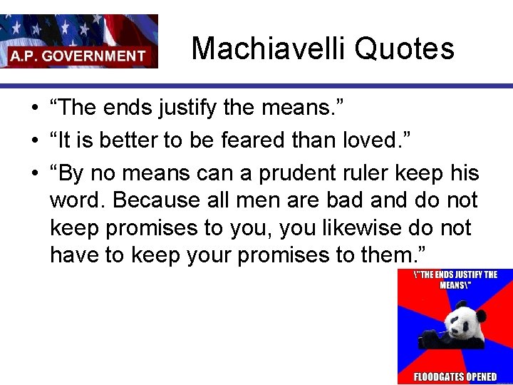 Machiavelli Quotes • “The ends justify the means. ” • “It is better to
