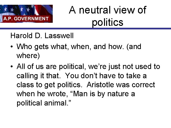 A neutral view of politics Harold D. Lasswell • Who gets what, when, and