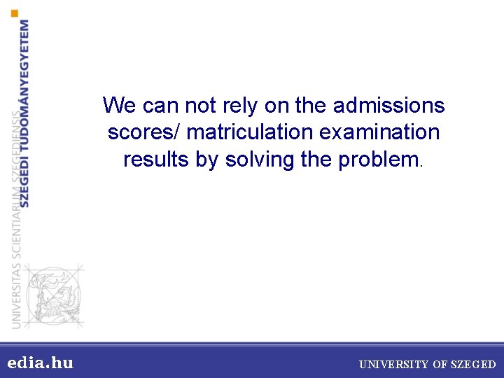 We can not rely on the admissions scores/ matriculation examination results by solving the