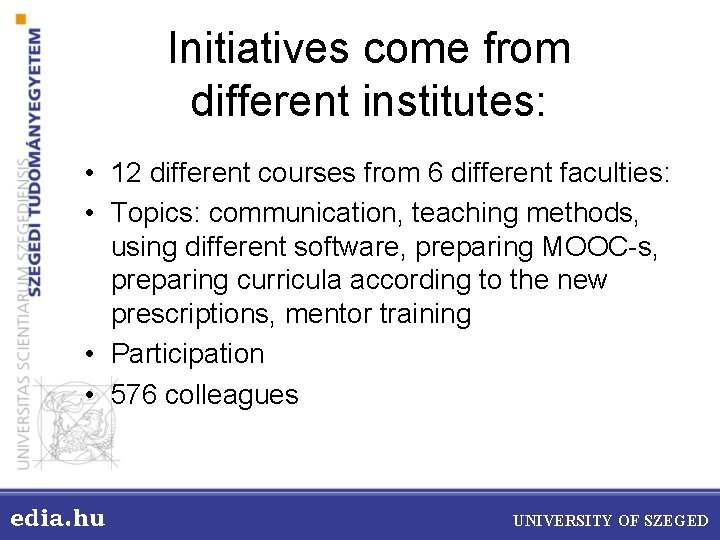 Initiatives come from different institutes: • 12 different courses from 6 different faculties: •