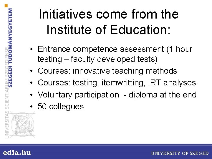 Initiatives come from the Institute of Education: • Entrance competence assessment (1 hour testing