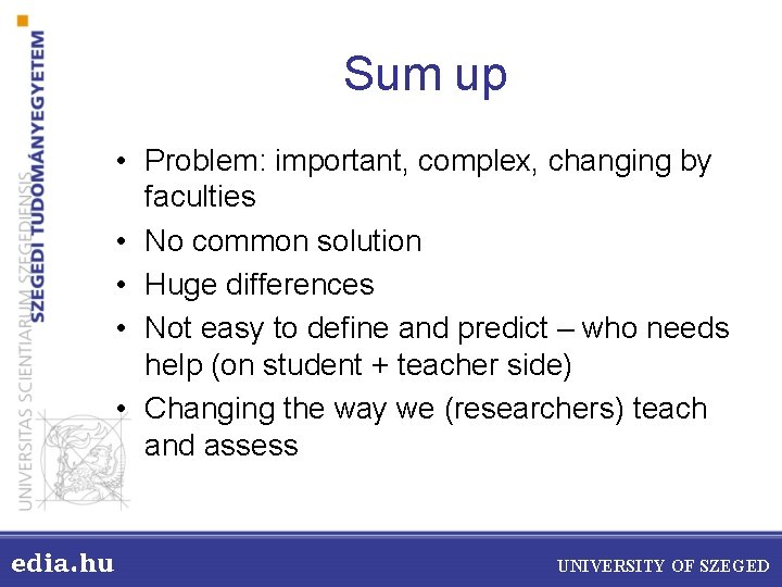 Sum up • Problem: important, complex, changing by faculties • No common solution •