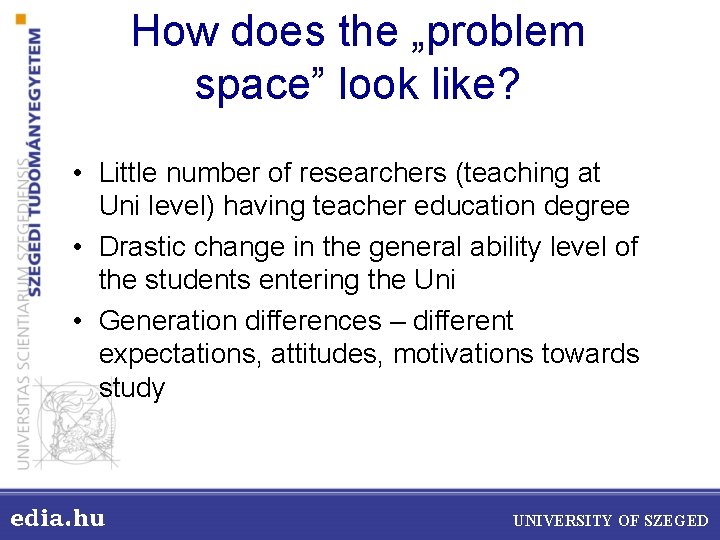 How does the „problem space” look like? • Little number of researchers (teaching at