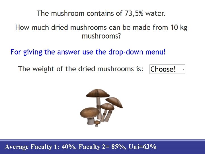 Average Faculty 1: 40%, Faculty 2= 85%, Uni=63% 