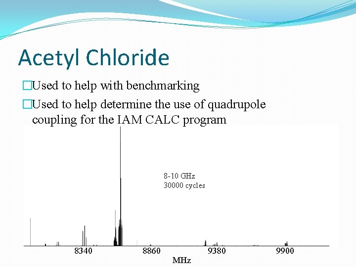 Acetyl Chloride �Used to help with benchmarking �Used to help determine the use of