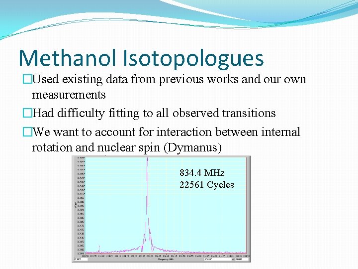 Methanol Isotopologues �Used existing data from previous works and our own measurements �Had difficulty